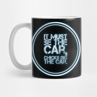 It Must Be The Car, Chicks Dig The Car Mug